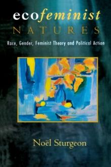 Ecofeminist Natures : Race, Gender, Feminist Theory and Political Action