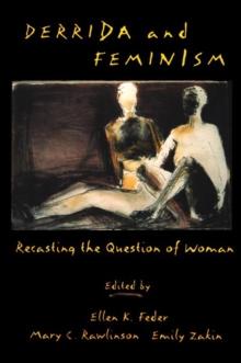 Derrida and Feminism : Recasting the Question of Woman