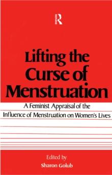 Lifting the Curse of Menstruation : A Feminist Appraisal of the Influence of Menstruation on Women's Lives