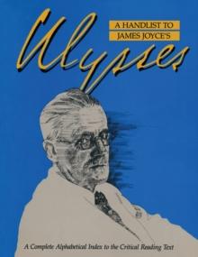 A Handlist to James Joyce's Ulysses : A Complete Alphabetical Index to the Critical Reading Text