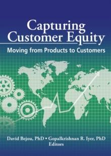 Capturing Customer Equity : Moving from Products to Customers