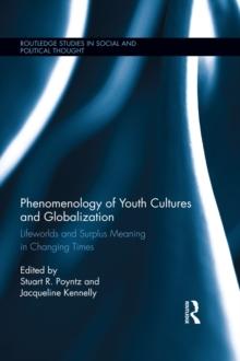 Phenomenology of Youth Cultures and Globalization : Lifeworlds and Surplus Meaning in Changing Times