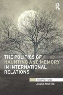 The Politics of Haunting and Memory in International Relations