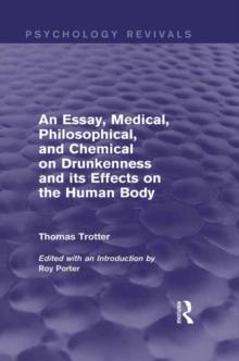 An Essay, Medical, Philosophical, and Chemical on Drunkenness and its Effects on the Human Body (Psychology Revivals)