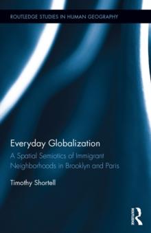 Everyday Globalization : A Spatial Semiotics of Immigrant Neighborhoods in Brooklyn and Paris