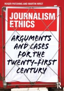 Journalism Ethics : Arguments and cases for the twenty-first century