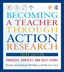 Becoming a Teacher through Action Research : Process, Context, and Self-Study