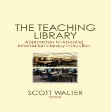 The Teaching Library : Approaches to Assessing Information Literacy Instruction