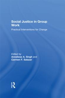 Social Justice in Group Work : Practical Interventions for Change