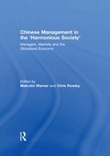 Chinese Management in the 'Harmonious Society' : Managers, Markets and the Globalized Economy