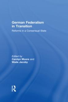 German Federalism in Transition : Reforms in a Consensual State