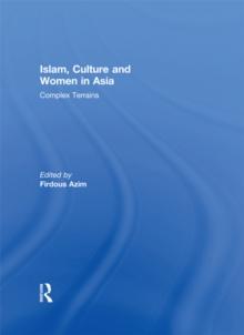 Islam, Culture and Women in Asia : Complex Terrains