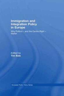 Immigration and Integration Policy in Europe : Why Politics - and the Centre-Right - Matter