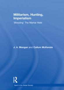 Militarism, Hunting, Imperialism : 'Blooding' The Martial Male