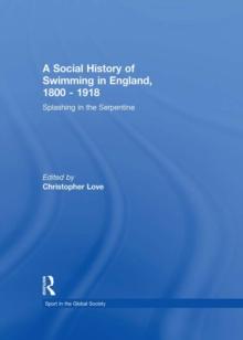 A Social History of Swimming in England, 1800 - 1918 : Splashing in the Serpentine