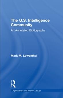 The U.S. Intelligence Community : An Annotated Bibliography