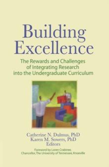 Building Excellence : The Rewards and Challenges of Integrating Research into the Undergraduate Curriculum