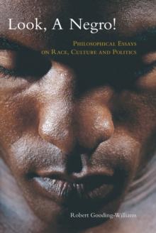 Look, a Negro! : Philosophical Essays on Race, Culture, and Politics