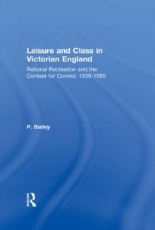 Leisure and Class in Victorian England : Rational recreation and the contest for control, 1830-1885