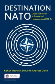 Destination NATO : Defence Reform in Bosnia and Herzegovina, 2003-13