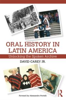 Oral History in Latin America : Unlocking the Spoken Archive