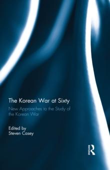 The Korean War at Sixty : New Approaches to the Study of the Korean War