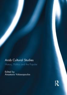 Arab Cultural Studies : History, Politics and the Popular