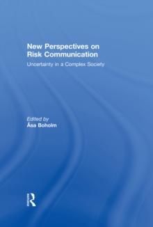 New Perspectives on Risk Communication : Uncertainty in a Complex Society