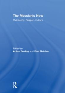 The Messianic Now : Philosophy, Religion, Culture