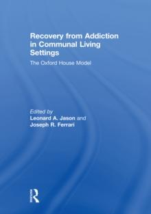 Recovery from Addiction in Communal Living Settings : The Oxford House Model