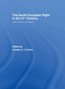 The South European Right in the 21st Century : Italy, France and Spain