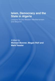 Islam, Democracy and the State in Algeria : Lessons for the Western Mediterranean and Beyond