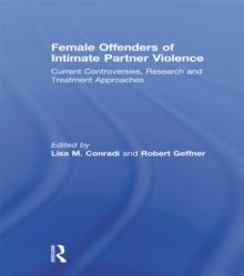 Female Offenders of Intimate Partner Violence : Current Controversies, Research and Treatment Approaches