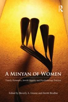 A Minyan of Women : Family Dynamics, Jewish Identity and Psychotherapy Practice