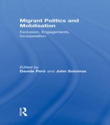 Migrant Politics and Mobilisation : Exclusion, Engagements, Incorporation