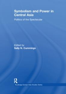 Symbolism and Power in Central Asia : Politics of the Spectacular