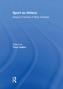 Sport as History : Essays in Honour of Wray Vamplew