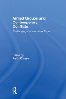 Armed Groups and Contemporary Conflicts : Challenging the Weberian State