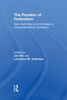 The Paradox of Federalism : Does Self-Rule Accommodate or Exacerbate Ethnic Divisions?