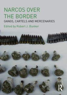 Narcos Over the Border : Gangs, Cartels and Mercenaries