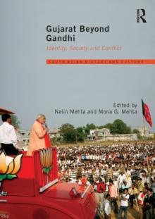 Gujarat Beyond Gandhi : Identity, Society and Conflict