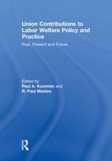 Union Contributions to Labor Welfare Policy and Practice : Past, Present and Future