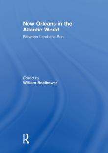 New Orleans in the Atlantic World : Between Land and Sea