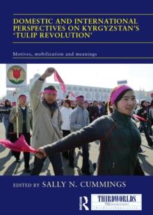 Domestic and International Perspectives on Kyrgyzstan's 'Tulip Revolution' : Motives, Mobilization and Meanings