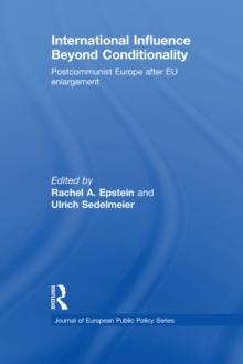 International Influence Beyond Conditionality : Postcommunist Europe after EU enlargement