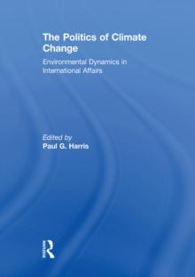 The Politics of Climate Change : Environmental Dynamics in International Affairs