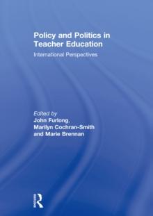 Policy and Politics in Teacher Education : International Perspectives