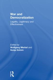 War and Democratization : Legality, Legitimacy and Effectiveness