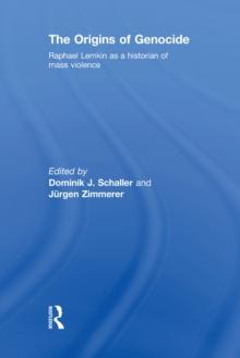 The Origins of Genocide : Raphael Lemkin as a historian of mass violence