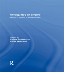 Ambiguities of Empire : Essays in Honour of Andrew Porter